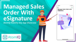 AtomIQ Mobility Day App Showcase Manage Sales Orders with eSignatures